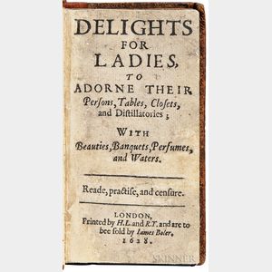Platt, Sir Hugh (1552-1608) Delights for Ladies to Adorne their Persons, Tables, Closets, and Distillatories.