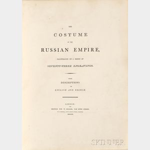 The Costume of the Russian Empire, Illustrated by a Series of Seventy-Three Engravings.