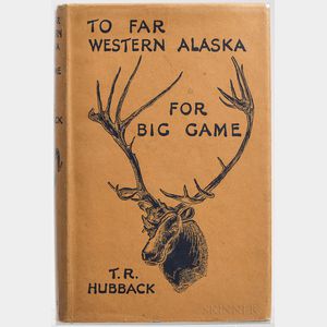 Hubback, Theodore R. (1872-1942) To Far Western Alaska for Big Game.