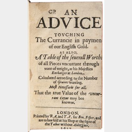 Reynolds, John, of the Mynt in the Tower (fl. circa 1627) An Advice Touching the Currancie in Payment of our English Gold.