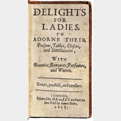 Platt, Sir Hugh (1552-1608) Delights for Ladies to Adorne their Persons, Tables, Closets, and Distillatories.
