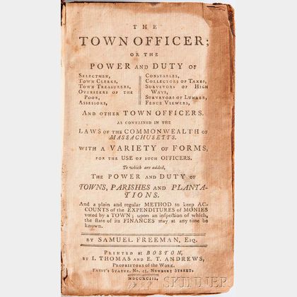 Freeman, Samuel (1743-1831) The Town Officer; or the Power and Duty of Selectmen, Town Clerks, Town Treasurers, Overseers of the Poor, 